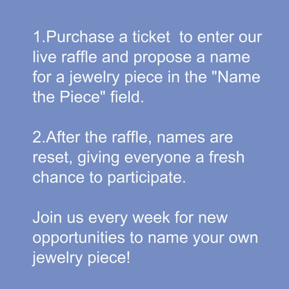 Ticket for Live Raffle in TikTok & Insta to name a jewelry piece